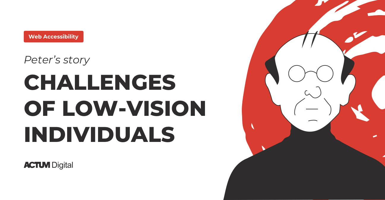 Title of an article on Web Accessibility: “Peter's story - Challenges of low-vision individuals”. Illustrative image of a low-vision impaired person. Image contains logo of ACTUM Digital company
